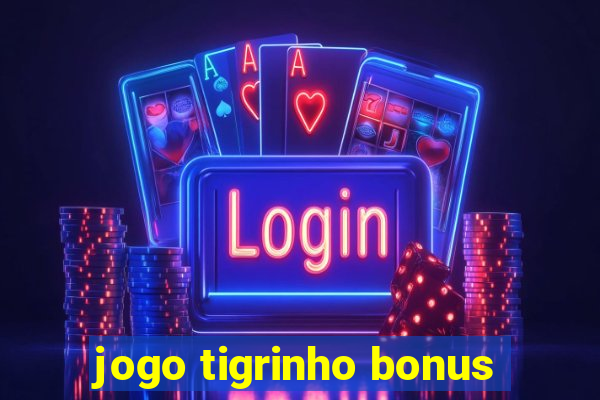 jogo tigrinho bonus